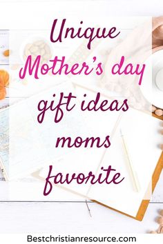 the text unique mother's day gift ideas for moms favorite on top of a table