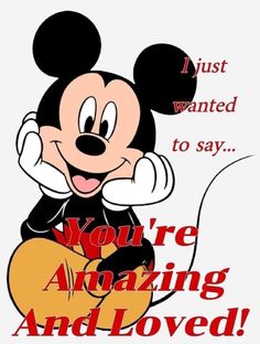 a cartoon mickey mouse with the words you're amazing and loved