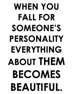 a black and white quote with the words, when you fall for someone's personality, everything about them becomes beautiful