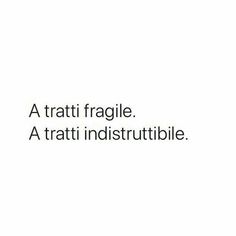 the words are written in black and white on a white background that says,'a tratti fraglie a tatti indistrutiti distrutbil