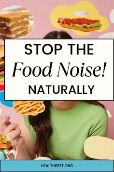 a woman holding food in her hands with the words stop the food noise naturally above her head