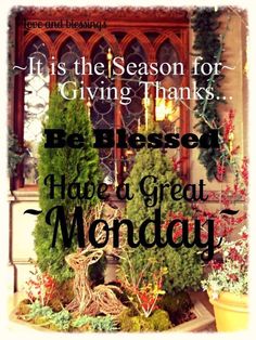 the words, it's the season for giving thanks be pleased to have a great monday