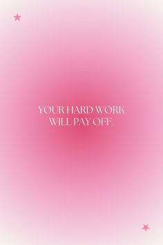 a pink background with the words, your hard work will pay off