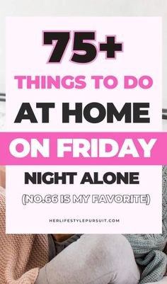 a woman laying on her bed with the text 75 things to do at home on friday night