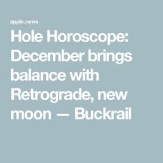 the words hole horoscope december brings balance with retro arcade, new moon - buckrail