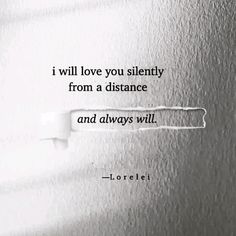 a quote on the wall that says i will love you silently from a distance and always will