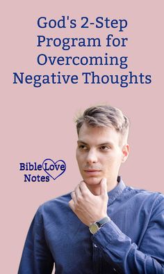 a man with his hand on his chin and the words god's 2 - step program for overcoming negative thoughts