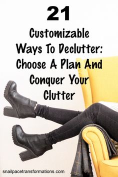 a woman sitting in a yellow chair with her legs crossed and the words, 21 customizable ways to declutter choose a plan and conquer your clutter