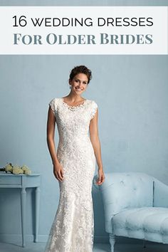 a woman in a wedding dress with the words, 16 wedding dresses for older brides