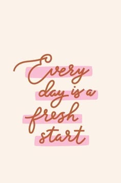 the words every day is a fresh start are drawn in pink and orange on a white background