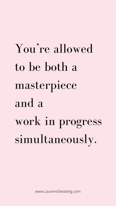 the quote you're allowed to be both a masterpiece and a work in progress simultaneously