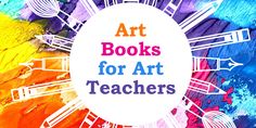 the words art books for art teachers are surrounded by colorful paint and crayons