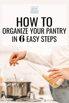 a woman is preparing food in her kitchen with the title how to organize your pantry in 6 easy steps