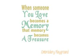 a quote that says when someone you love becomes memory, that memory becomes a treasure