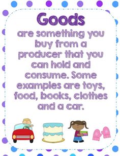 a sign that says goods are something you buy from a product that you can hold and consume some examples are toys, food, books, and a car