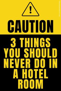 a yellow and black sign that says caution 3 things you should never do in a hotel room