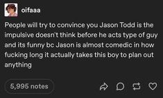 a tweet that reads, people will try to connect you jason todd is the impusive doesn't think before he acts