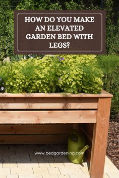 a wooden bench with plants in it and a sign that says how do you make an elevated garden bed with legs?