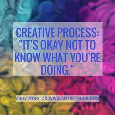 an image with the quote creative process it's okay not to know what you're doing