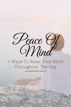 a person sitting on top of a cliff with the words peace of mind 4 ways to relax your mind throughout the day