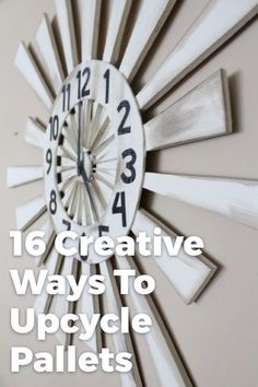 a white clock with the words 16 creative ways to upcycle pallets on it