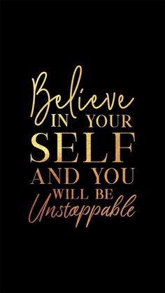 the words believe in your self and you will be unstoappable on a black background