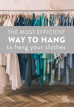 the most efficient way to hang your clothes is by hanging them on hooks or in closets