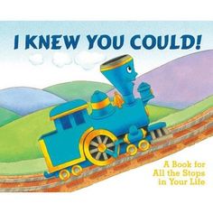 a children's book with an image of a train on the tracks and text that reads, i knew you could