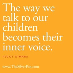 an orange background with white text that reads, the way we talk to our children becomes their inner voice