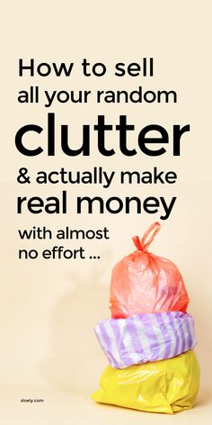 a pile of plastic bags with the words how to sell all your random clutter and actually make real money with almost no effort