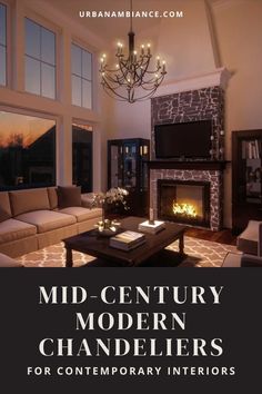 a living room filled with furniture and a fire place under a chandelier that reads mid - century modern chandeliers for contemporary interiors