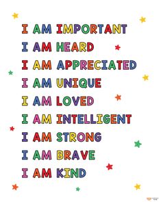 i am important i am heard i am appreciated i am unique i am loved i am intelligent i am strong i am brave i am kind