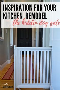 the inside of a house with text overlay that reads, inspiration for your kitchen remodel the hidden dog gate