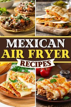 mexican air fryer recipes with pictures of different types of food on plates and in bowls