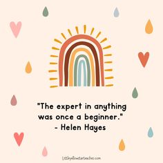 a quote from helen hayes about the expert in anything was once a beginner