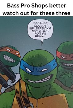 an image of two ninja turtles talking to each other with the caption saying, bass pro shops better watch out for these three