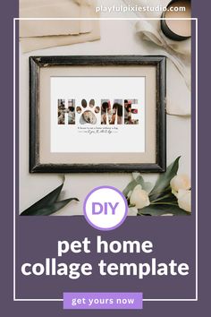 a frame with the words pet home collage on it and flowers in front of it