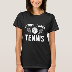 I Can’t I Have Tennis Tennis Funny, Tennis Tshirts, Tennis Gifts, Video Game T Shirts, Play Tennis, Proud Mom, Mom Tees, Tennis Players, Cute Tshirts