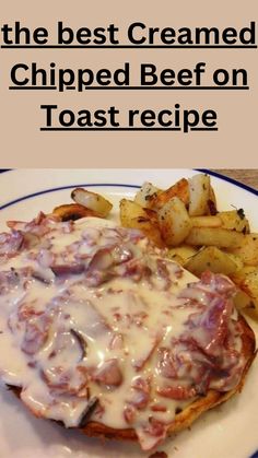 the best creamed chipped beef on toast recipe is served with potatoes and gravy