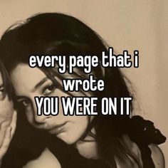 two women with their arms around each other and the words every page that i wrote you were on it