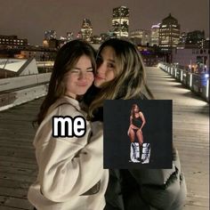 two girls hugging each other on a bridge with the words me in front of them