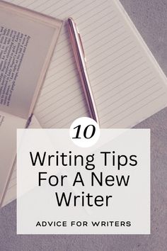 an open book, pen and notebook with the title 10 writing tips for a new writer