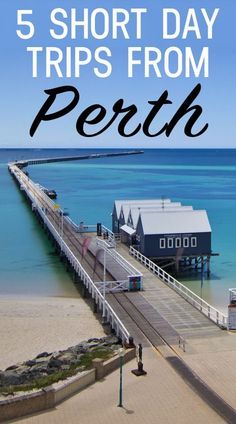 a pier with the words 5 short day trips from perish