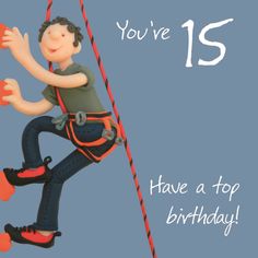 a happy birthday card with a cartoon boy on a climbing rope and the words, you've 15 have a top birthday