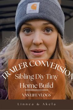 a woman wearing a beanie with the title trailer conversation sibling diy tiny home build