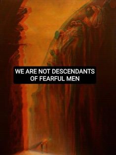 a painting with the words, we are not descendants of fearful men