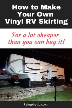 an rv parked in the grass at night with text overlaying how to make your own vinyl rv siding for a lot cheaper than you can buy it