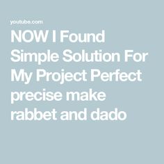 the words now i found simple solution for my project perfect precision make rabbit and dad