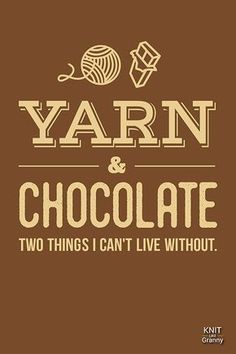 yarn and chocolate are two things i can't live without by the knit company