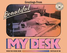 a poster with the words, beautiful my desk wish you were here instead of me